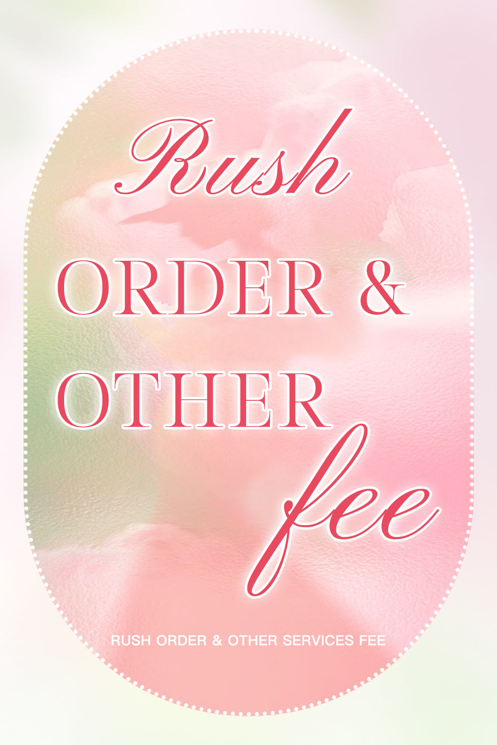 Rush Order & Other Services Fee